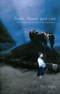 Cover image for Truth, Power and Lies: Irish Society and the Case of the Kerry Babies
