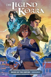 Cover image for The Legend of Korra: Ruins of the Empire Omnibus