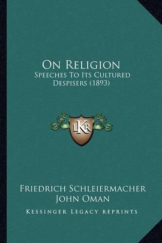 Cover image for On Religion on Religion: Speeches to Its Cultured Despisers (1893) Speeches to Its Cultured Despisers (1893)