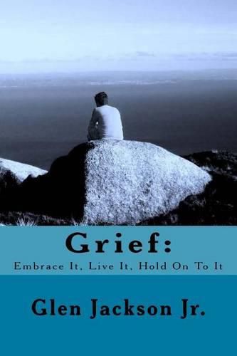 Cover image for Grief: Embrace It, Live It, Hold On To It