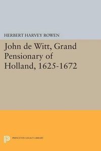 Cover image for John de Witt, Grand Pensionary of Holland, 1625-1672