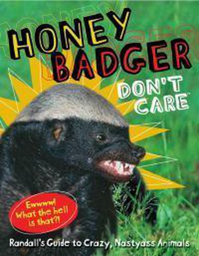 Cover image for Honey Badger Don't Care: Randall's Guide to Crazy, Nastyass Animals