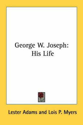 George W. Joseph: His Life