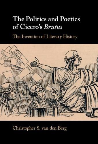 Cover image for The Politics and Poetics of Cicero's Brutus: The Invention of Literary History