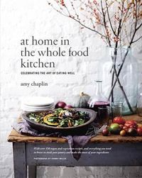 Cover image for At Home in the Whole Food Kitchen: Celebrating the Art of Eating Well