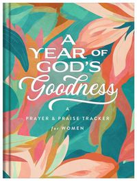 Cover image for A Year of God's Goodness: A Prayer and Praise Tracker for Women