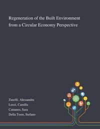 Cover image for Regeneration of the Built Environment From a Circular Economy Perspective