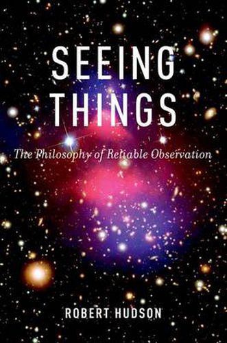 Seeing Things: The Philosophy of Reliable Observation