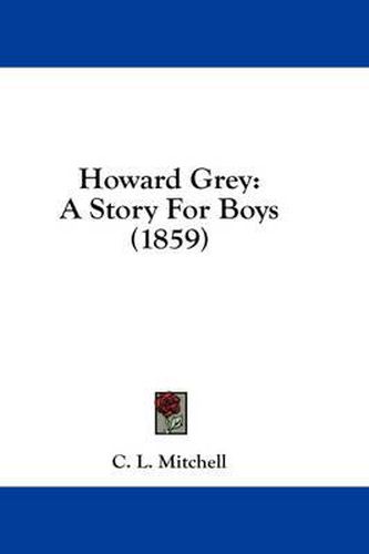 Cover image for Howard Grey: A Story for Boys (1859)