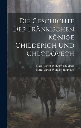 Cover image for Die Geschichte Der Fraenkischen Koenige Childerich Und Chlodovech