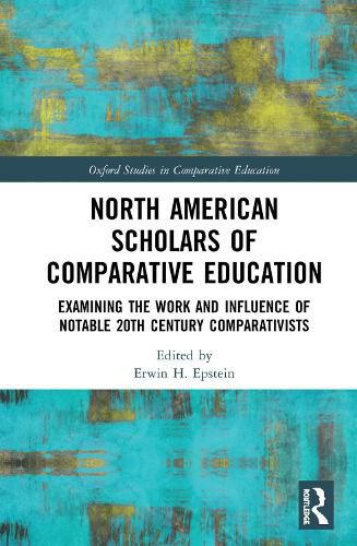 Cover image for North American Scholars of Comparative Education: Examining the Work and Influence of Notable 20th Century Comparativists