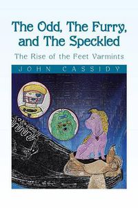 Cover image for The Odd, the Furry, and the Speckled: The Rise of the Feet Varmints