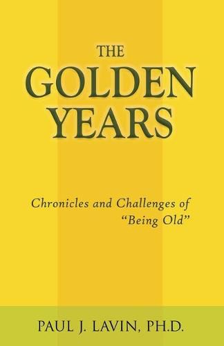 Cover image for The Golden Years: Chronicles and Challenges of Being Old