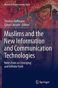 Cover image for Muslims and the New Information and Communication Technologies: Notes from an Emerging and Infinite Field