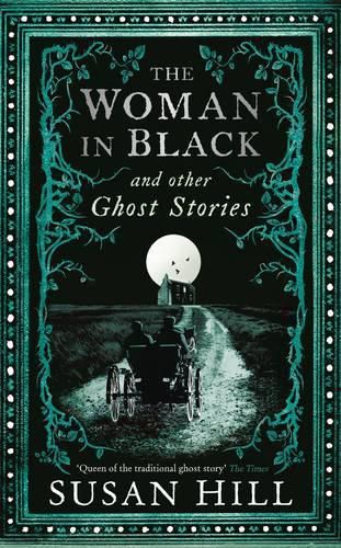 The Woman in Black and Other Ghost Stories: The Collected Ghost Stories of Susan Hill