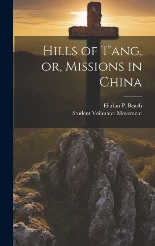 Cover image for Hills of T'ang, or, Missions in China