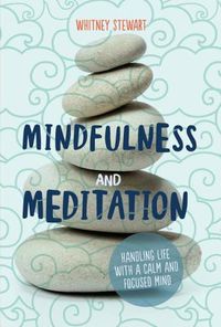 Cover image for Mindfulness and Meditation: Handling Life with a Calm and Focused Mind