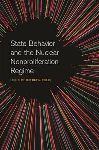 Cover image for State Behavior and the Nuclear Nonproliferation Regime