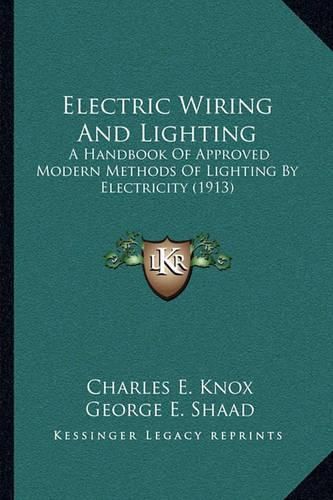 Cover image for Electric Wiring and Lighting: A Handbook of Approved Modern Methods of Lighting by Electricity (1913)