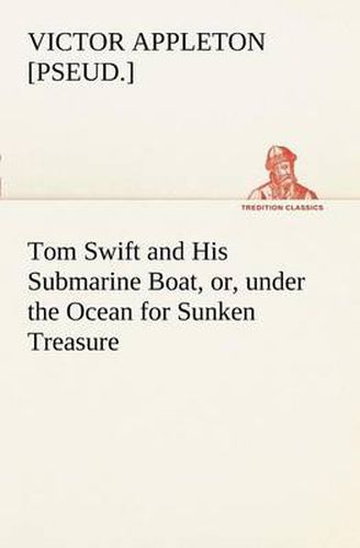 Cover image for Tom Swift and His Submarine Boat, or, under the Ocean for Sunken Treasure