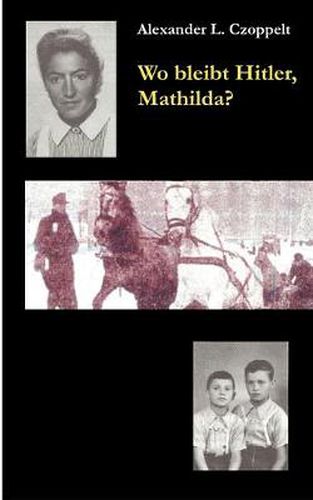 Cover image for Wo bleibt Hitler, Mathilda?: Ein Dokuroman