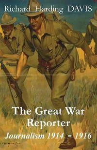 Cover image for The Great War Reporter: Journalism 1914-1916