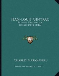 Cover image for Jean-Louis Gintrac: Peintre, Dessinateur, Lithographe (1886)