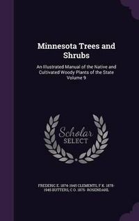 Cover image for Minnesota Trees and Shrubs: An Illustrated Manual of the Native and Cultivated Woody Plants of the State Volume 9