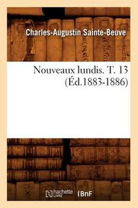 Cover image for Nouveaux Lundis. T. 13 (Ed.1883-1886)