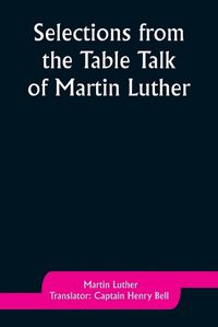 Cover image for Selections from the Table Talk of Martin Luther