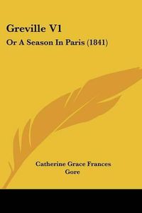 Cover image for Greville V1: Or A Season In Paris (1841)