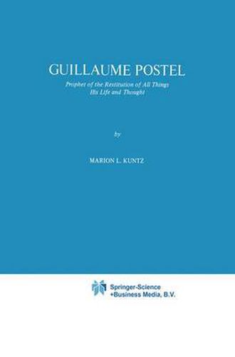 Guillaume Postel: Prophet of the Restitution of All Things His Life and Thought