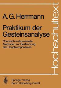 Cover image for Praktikum Der Gesteinsanalyse: Chemisch-Instrumentelle Methoden Zur Bestimmung Der Hauptkomponenten