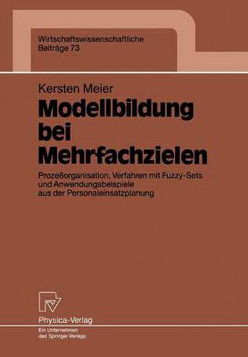 Cover image for Modellbildung Bei Mehrfachzielen: Prozessorganisation, Verfahren Mit Fuzzy-Sets Und Anwendungsbeispiele Aus Der Personaleinsatzplanung