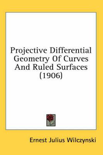 Cover image for Projective Differential Geometry of Curves and Ruled Surfaces (1906)