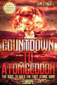 Cover image for Countdown to Atomgeddon: Europe: The Race to Build The First Atomic Bomb