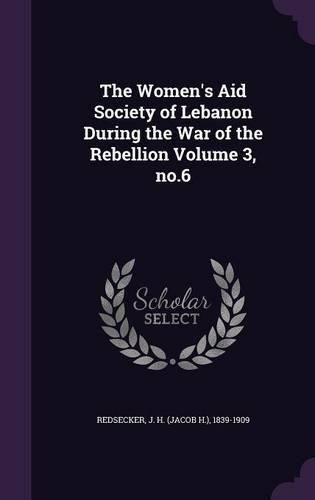 Cover image for The Women's Aid Society of Lebanon During the War of the Rebellion Volume 3, No.6