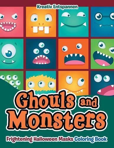 Cover image for Ghouls and Monsters: Frightening Halloween Masks Coloring Book