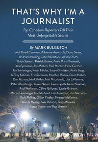 Cover image for That's Why I'm a Journalist: Top Canadian Reporters Tell Their Most Unforgettable Stories