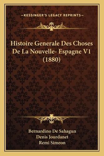 Histoire Generale Des Choses de La Nouvelle- Espagne V1 (1880)