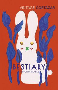 Cover image for Bestiary: The Selected Stories of Julio Cortazar