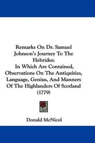 Cover image for Remarks On Dr. Samuel Johnson's Journey To The Hebrides: In Which Are Contained, Observations On The Antiquities, Language, Genius, And Manners Of The Highlanders Of Scotland (1779)
