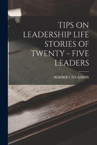 Cover image for Tips on Leadership Life Stories of Twenty - Five Leaders