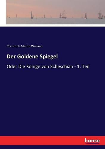 Der Goldene Spiegel: Oder Die Koenige von Scheschian - 1. Teil