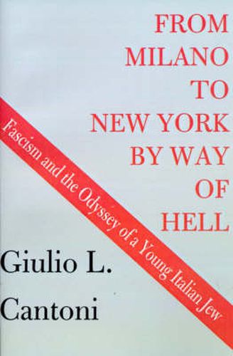 Cover image for From Milano to New York by Way of Hell: Fascism and the Odyssey of a Young Italian Jew