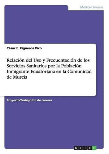 Cover image for Relacion del Uso y Frecuentacion de los Servicios Sanitarios por la Poblacion Inmigrante Ecuatoriana en la Comunidad de Murcia