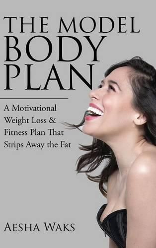 Cover image for The Model Body Plan: A Motivational Weight Loss & Fitness Plan That Strips Away the Fat