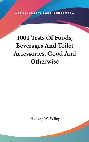 Cover image for 1001 Tests of Foods, Beverages and Toilet Accessories, Good and Otherwise