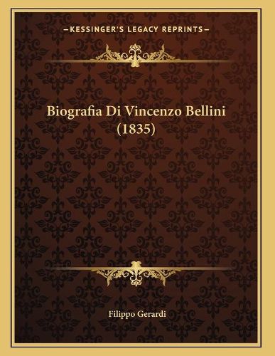 Cover image for Biografia Di Vincenzo Bellini (1835)