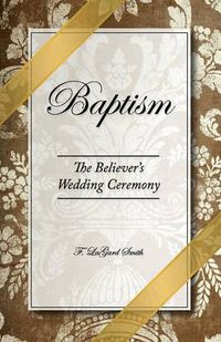 Cover image for Baptism - The Believer's Wedding Ceremony